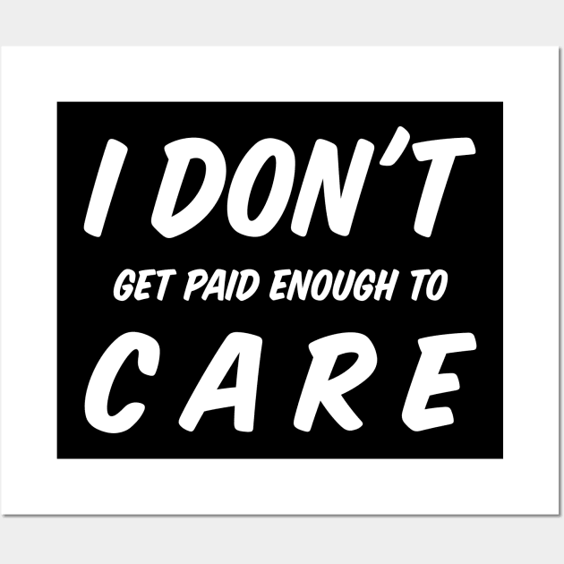 I Do Not Get Paid Enough To Care Funny I Dont Care Wall Art by BarrelLive